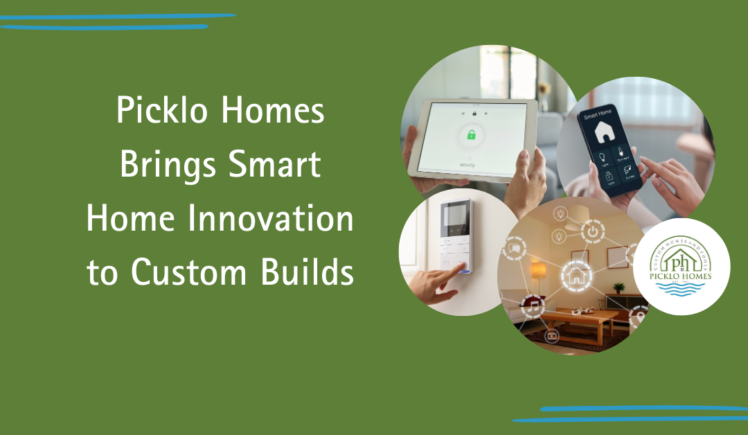 Picklo Homes Brings Smart Home Innovation to Custom Builds