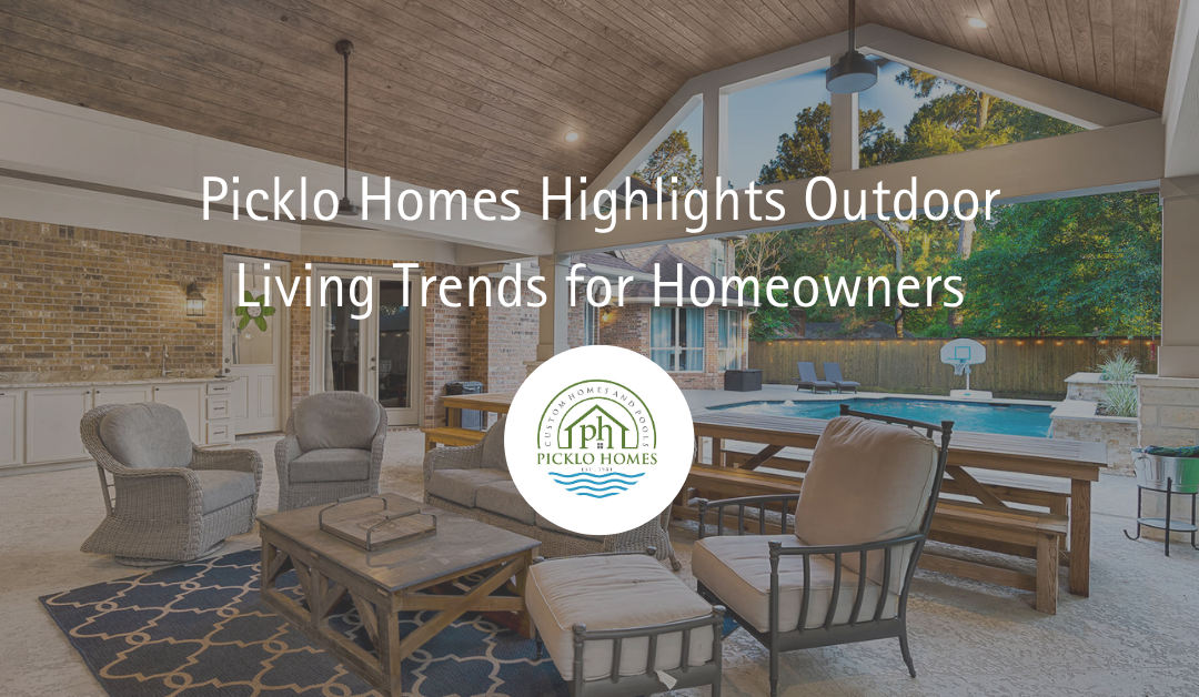 Picklo Homes Highlights Outdoor Living Trends for Homeowners