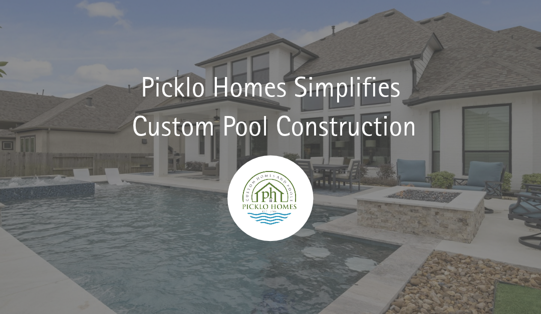 Picklo Homes Simplifies Custom Pool Construction